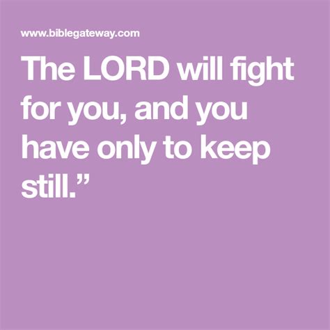 The Lord Will Fight For You And You Have Only To Keep Still Faith