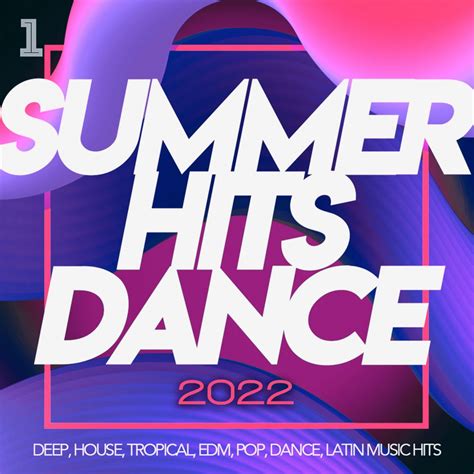 ‎summer Hits Dance 2022 Deep House Tropical Edm Pop Dance Latin Music Hits By Various