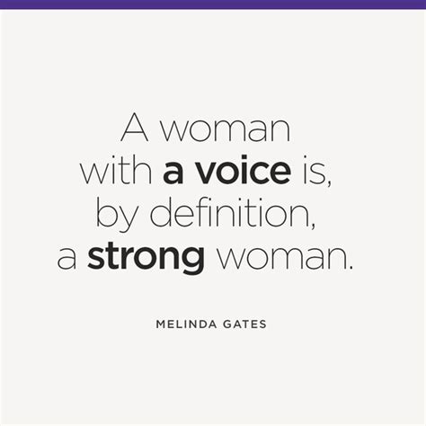 A Woman With A Voice Is By Definition A Strong Woman Melinda Gates Beautiful Strength Quote