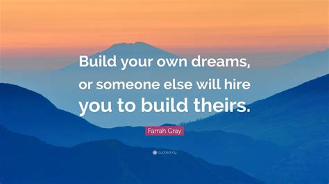 Farrah Gray Quote Build Your Own Dreams Or Someone Else Will Hire