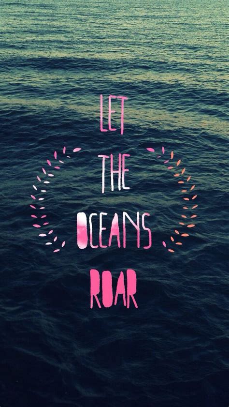 The Words Let The Oceans Roar Written In Pink And Blue On Top Of An Ocean
