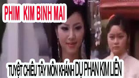 Phim Kim Binh Mai Tuyệt Chiêu Tây Môn Khánh DỤ Phan Kim LiÊn Youtube
