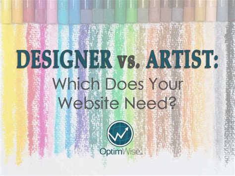 Designer Vs Artist Which Does Your Website Need Optimwise