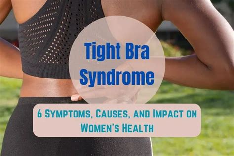 Tight Bra Syndrome 6 Symptoms Causes And Risky Impact