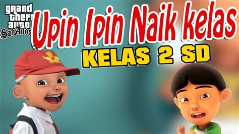 And wonderful game that will give you many fun and through a real adventure with your upin, in this all new characters.upin ipin runing. Upin Ipin Naik Kelas 2 SD GTA Lucu - YouTube