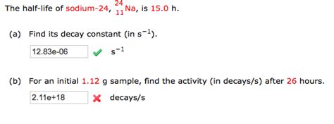 The relationship can be derived from decay law by setting n = ½ n o. Solved: 24 The Half-life Of Sodium-24, ??Na, Is 15.0 H. (a ...