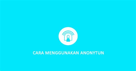 Atau bagi yang sudah mencoba tapi tidak berhasil, maka bisa langsung mengikuti cara dibawah ini: Cara Menggunakan AnonyTun Dengan Mudah Untuk Internet Gratis
