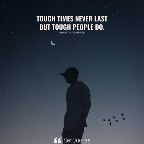 Tough Times Never Last But Tough People Do