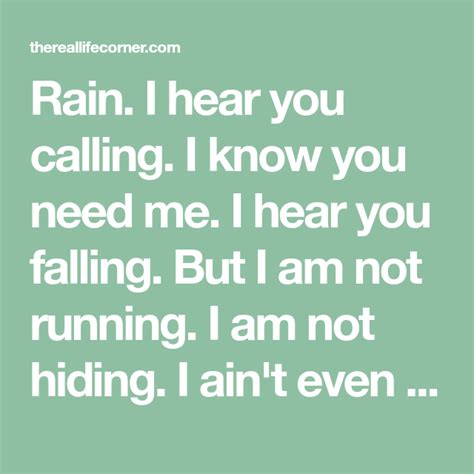 Rain I Hear You Calling I Know You Need Me I Hear You Falling But I