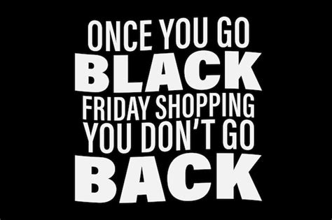 Premium Vector Once You Go Black Friday Shopping You Dont Go Back Funny Black Friday Tshirt