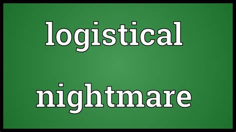 Logistical Nightmare Meaning Youtube
