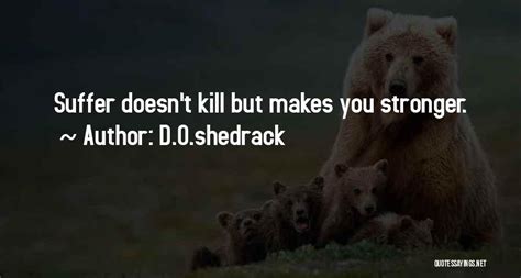 Top 43 Quotes And Sayings About What Doesnt Kill You Makes You Stronger