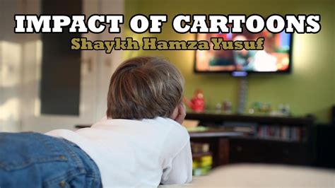 Impact Of Cartoons Hamza Yusuf Youtube