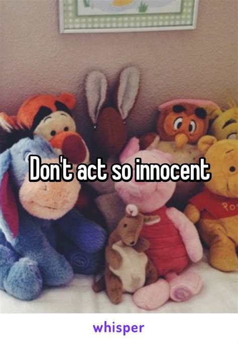 don t act so innocent