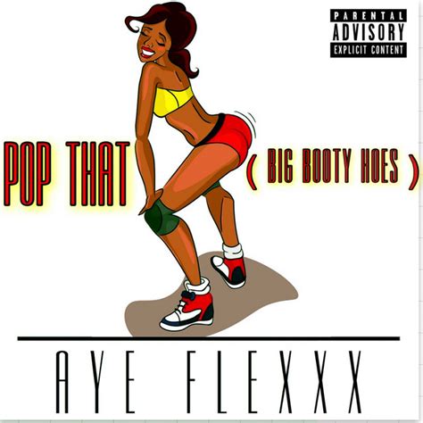 pop that big booty hoes song and lyrics by aye flexxx spotify