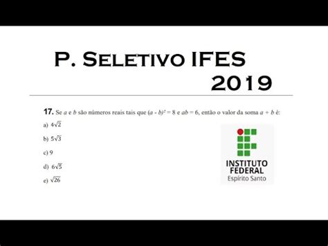 IFES - PS Técnico 01/2019 - Questão 17 - (a-b)²=8 e ab=6 ...