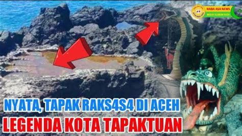 Jejak Tuan Tapa Bukti Nyata Raksasa Yang Pernah Hidup Di Aceh Youtube