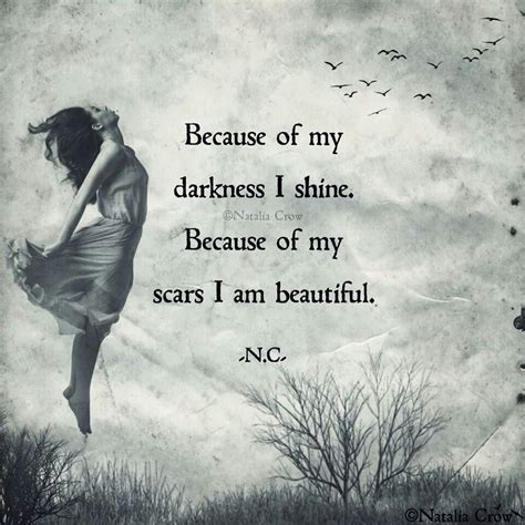 Because Of My Darkness I Shine Because Of My Scars I Am Beautiful