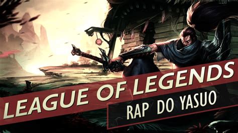 Rap Do Yasuo O Imperdoável League Of Legends Youtube