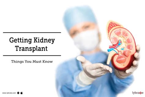 Getting Kidney Transplant Things You Must Know By Dr Garima Lybrate