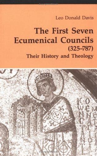 The First Seven Ecumenical Councils 325 787 By Leo Donald Davis