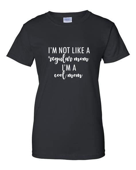 Ladies Im Not Like A Regular Mom Im A Cool Mom T Shirt Funny T