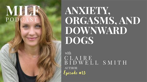 Anxiety Orgasms And Downward Dogs With Claire Bidwell Smith Episode