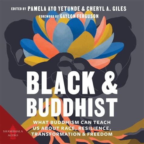 Black And Buddhist What Buddhism Can Teach Us About Race Resilience Transformation And