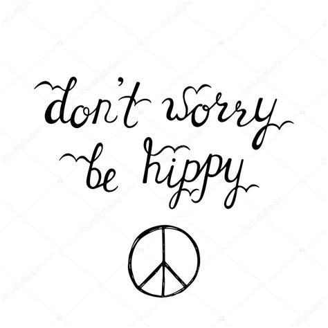 Don T Worry Be Happy Tekst - Hippie inspirational quotes | Don't worry, be hippy. Inspirational
