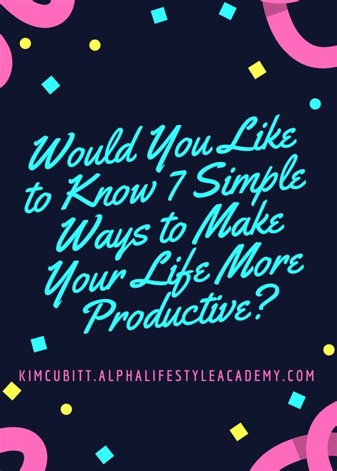 Would You Like To Know 7 Simple Ways To Make Your Life More Productive