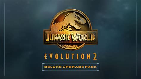 Jurassic World Evolution 2 Deluxe Upgrade Pack Pc Steam Downloadable Content Fanatical