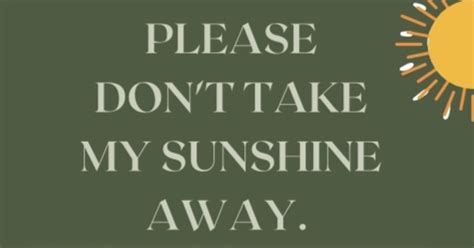 Please Dont Take My Sunshine Away Indiegogo