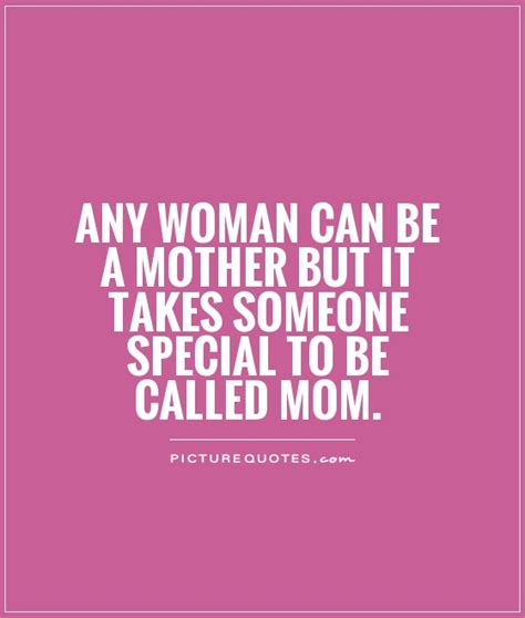 Any Woman Can Be A Mother But It Takes Someone Special To Be Picture Quotes