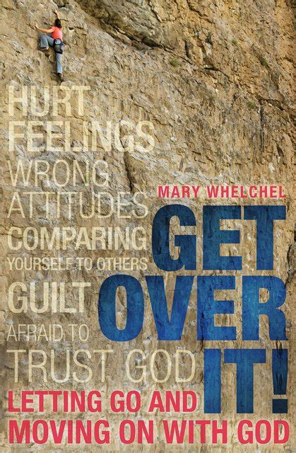 Get Over It Letting Go And Moving On With God By Mary Whelchel