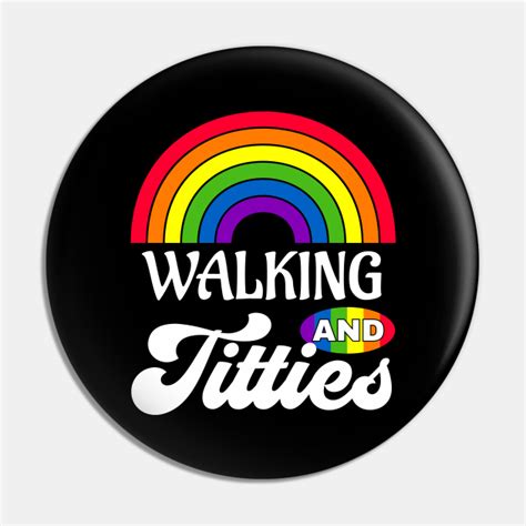 walking and titties funny lgbt gay pride ts lesbian lgbtq lgbtq pin teepublic