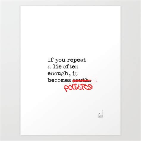 If You Repeat A Lie Often Enough It Becomes Truth Art Print By Epic