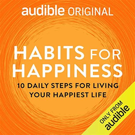 Habits For Happiness 10 Daily Steps For Living Your