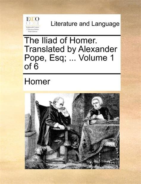 The Iliad Of Homer Translated By Alexander Pope Esq Volume 1 Of 6