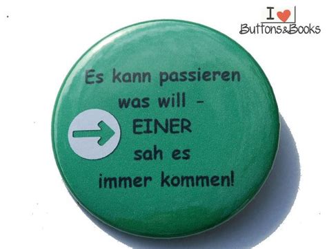 Witziger Großer Spruch Button Es Kann Passieren Was Will Was Du