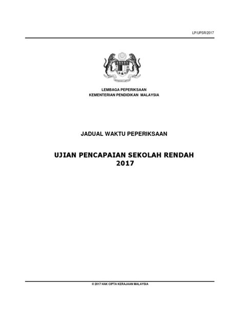 Lembaga peperiksaan kementerian pelajaran malaysia telah menerbitkan jadual waktu peperiksaan awam bagi tahun 2017. Ujian Pencapaian Sekolah Rendah 2017: Jadual Waktu Peperiksaan
