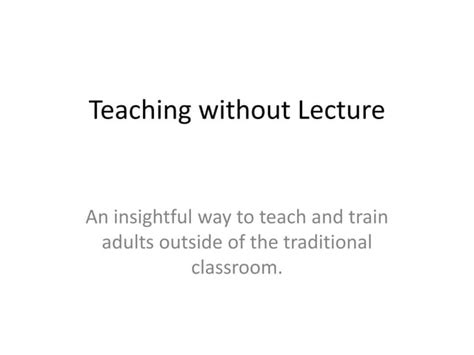 Teaching Without Lecture Context Based And Experiential Learning Ppt