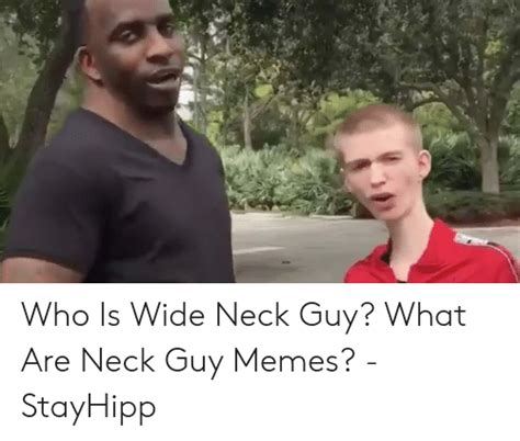 Who Is Wide Neck Guy What Are Neck Guy Memes Stayhipp Meme On Meme