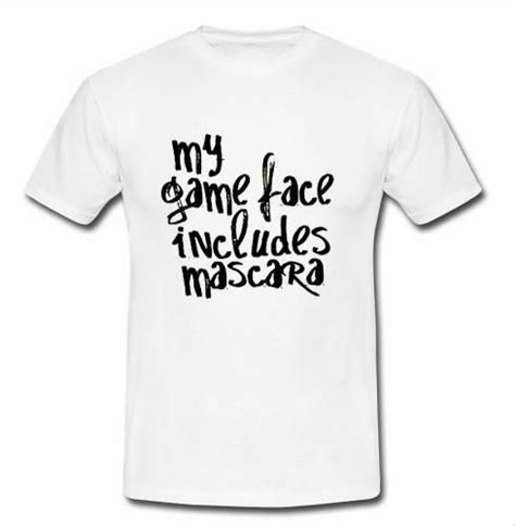My Game Face Includes Mascara T Shirt Lilycustom Game Face I Am