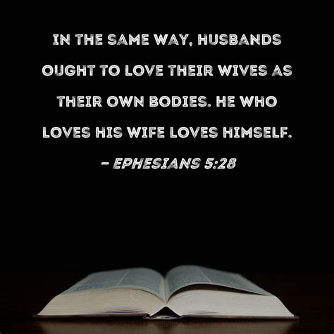 Ephesians 528 In The Same Way Husbands Ought To Love Their Wives As Their Own Bodies He Who