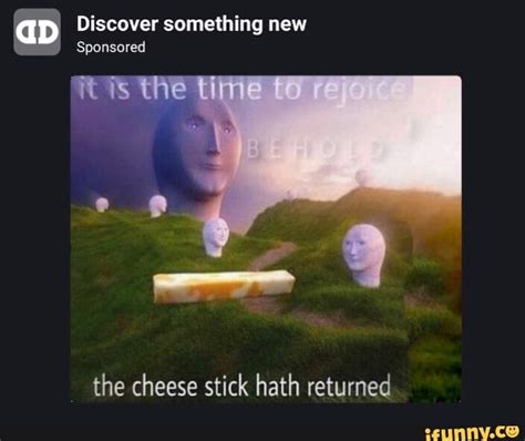 Gd Discover Something New Sponsored The Cheese Stick Hath Returned