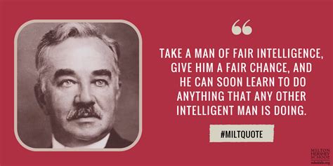 Enjoy the top 10 famous quotes, sayings and quotations by milton s. Quotes from Milton Hershey - Milton Hershey School