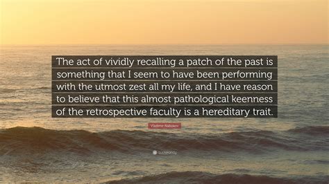 Vladimir Nabokov Quote The Act Of Vividly Recalling A Patch Of The Past Is Something That I