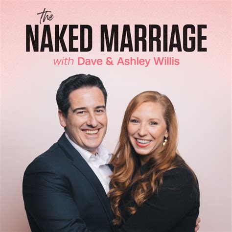 The Naked Marriage Podcast By Dave And Ashley Willis On Apple Podcasts
