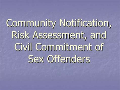 ppt community notification risk assessment and civil commitment of sex offenders powerpoint