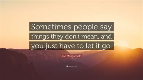 Joe Manganiello Quote Sometimes People Say Things They Dont Mean